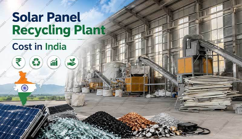 Solar Panel Recycling Plant Cost in India